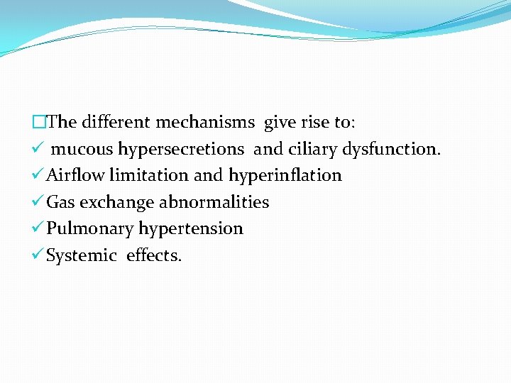 �The different mechanisms give rise to: ü mucous hypersecretions and ciliary dysfunction. ü Airflow