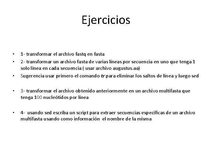 Ejercicios • • • 1 - transformar el archivo fastq en fasta 2 -