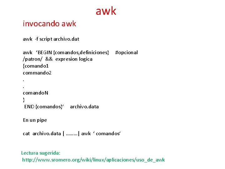 invocando awk awk -f script archivo. dat awk ‘BEGIN {comandos, definiciones} /patron/ && expresion