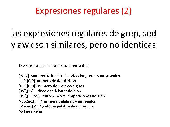Expresiones regulares (2) las expresiones regulares de grep, sed y awk son similares, pero