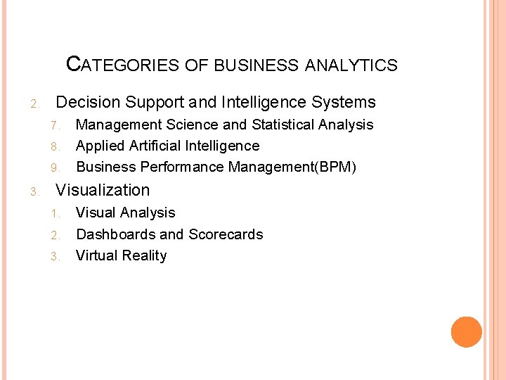 CATEGORIES OF BUSINESS ANALYTICS 2. Decision Support and Intelligence Systems 7. 8. 9. 3.
