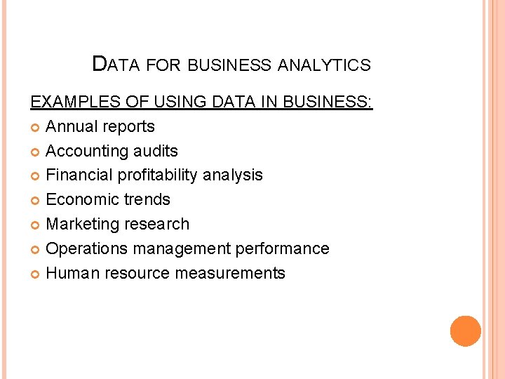 DATA FOR BUSINESS ANALYTICS EXAMPLES OF USING DATA IN BUSINESS: Annual reports Accounting audits