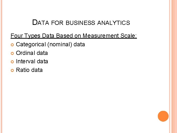 DATA FOR BUSINESS ANALYTICS Four Types Data Based on Measurement Scale: Categorical (nominal) data