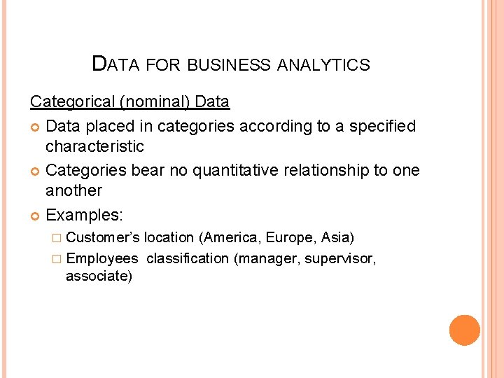 DATA FOR BUSINESS ANALYTICS Categorical (nominal) Data placed in categories according to a specified