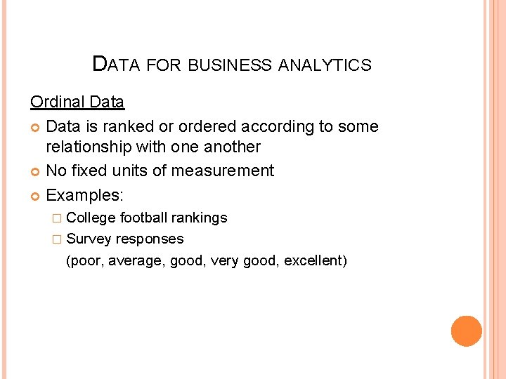 DATA FOR BUSINESS ANALYTICS Ordinal Data is ranked or ordered according to some relationship