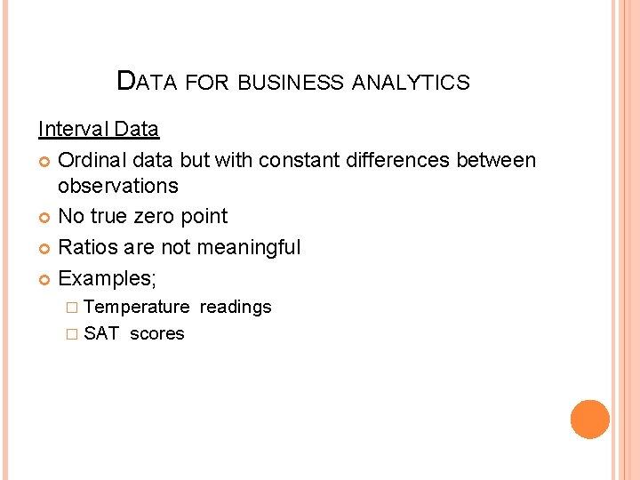 DATA FOR BUSINESS ANALYTICS Interval Data Ordinal data but with constant differences between observations