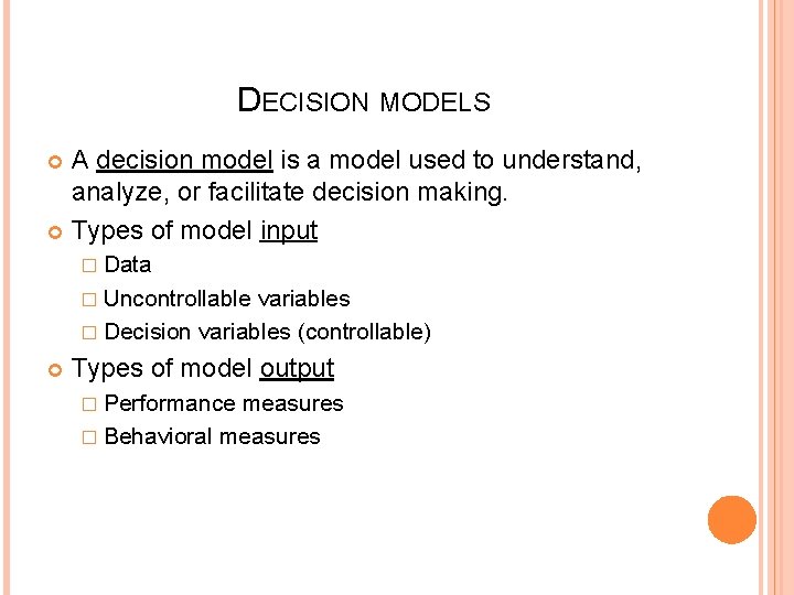 DECISION MODELS A decision model is a model used to understand, analyze, or facilitate