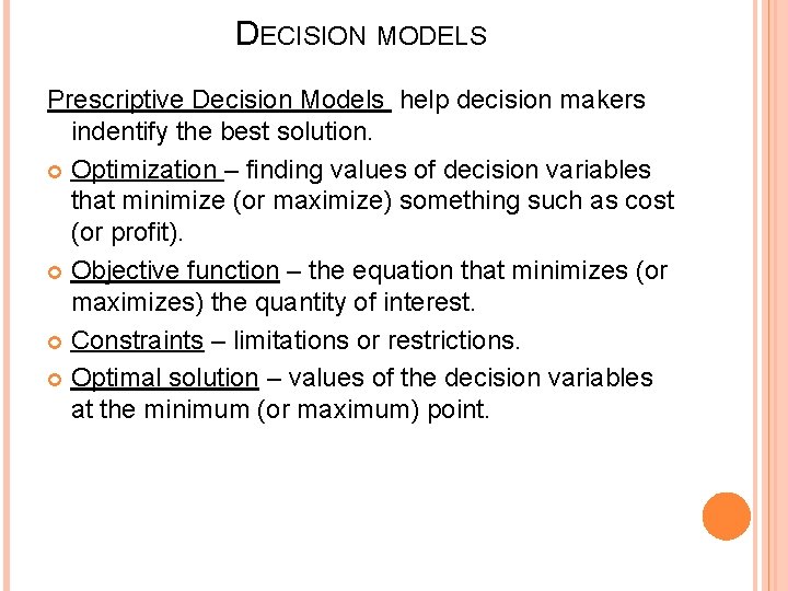 DECISION MODELS Prescriptive Decision Models help decision makers indentify the best solution. Optimization –