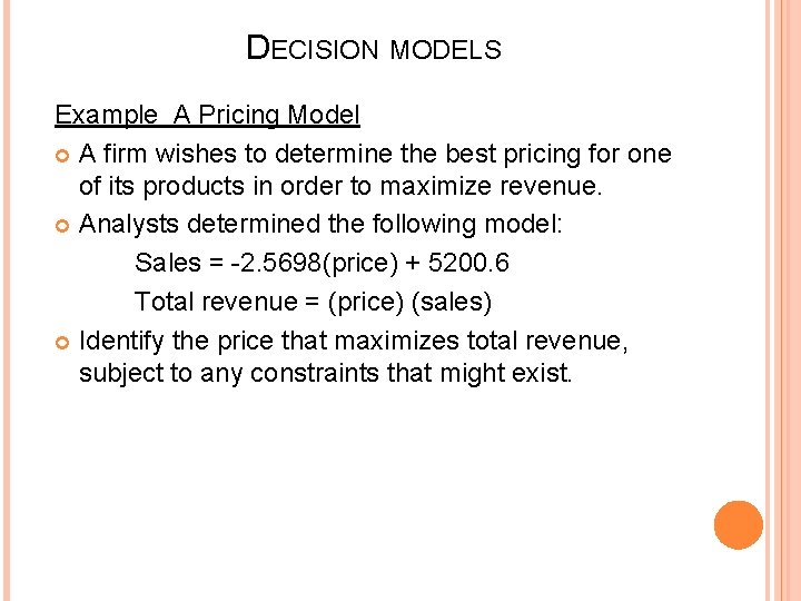 DECISION MODELS Example A Pricing Model A firm wishes to determine the best pricing