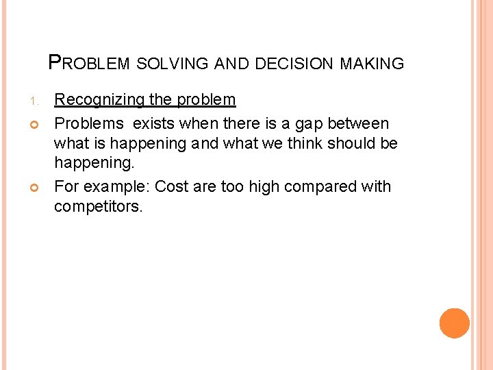PROBLEM SOLVING AND DECISION MAKING 1. Recognizing the problem Problems exists when there is