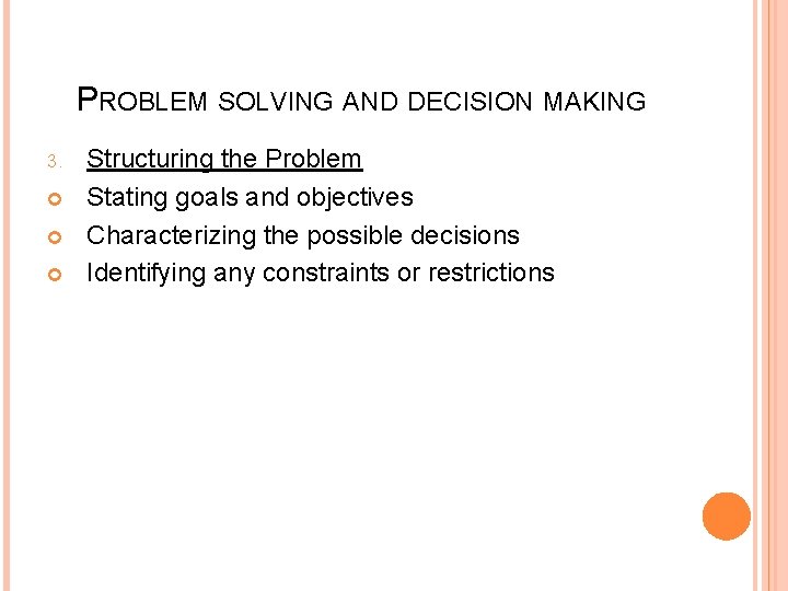PROBLEM SOLVING AND DECISION MAKING 3. Structuring the Problem Stating goals and objectives Characterizing