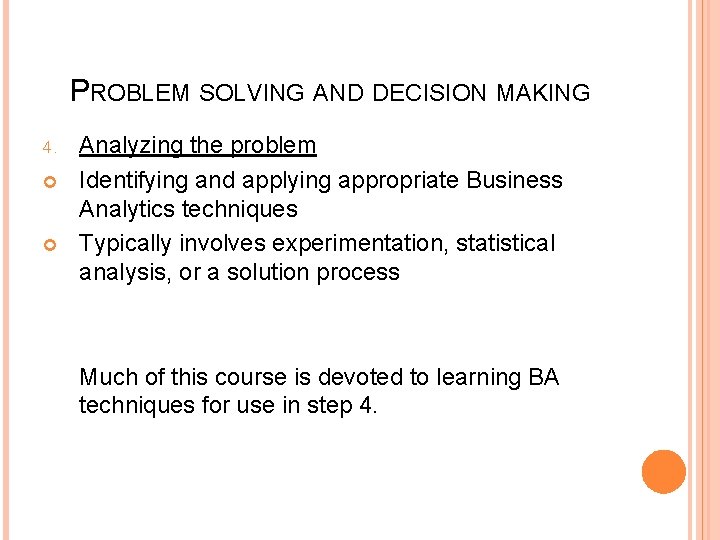 PROBLEM SOLVING AND DECISION MAKING 4. Analyzing the problem Identifying and applying appropriate Business