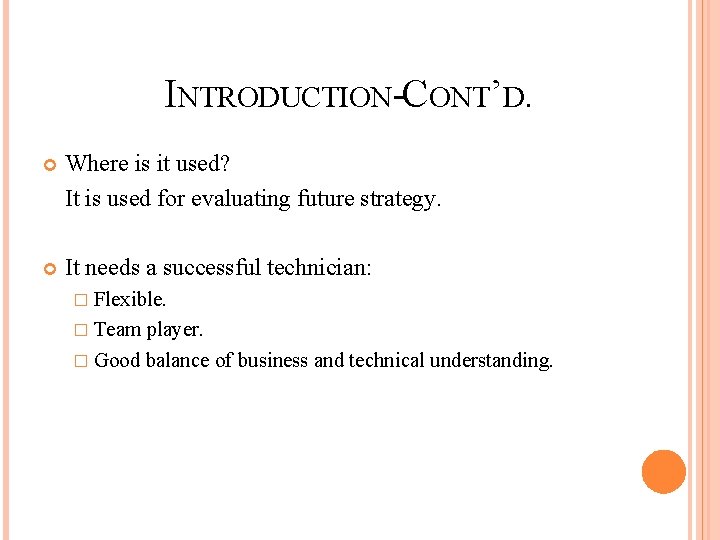 INTRODUCTION-CONT’D. Where is it used? It is used for evaluating future strategy. It needs