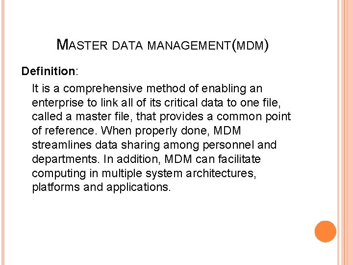 MASTER DATA MANAGEMENT(MDM) Definition: It is a comprehensive method of enabling an enterprise to