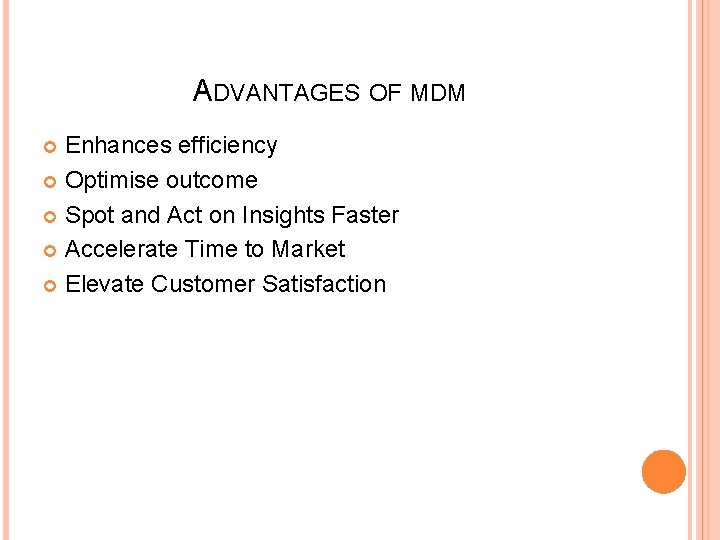 ADVANTAGES OF MDM Enhances efficiency Optimise outcome Spot and Act on Insights Faster Accelerate