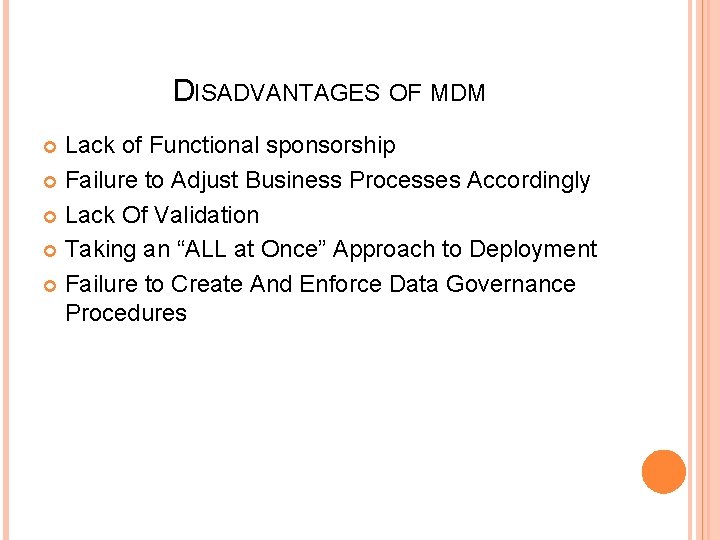 DISADVANTAGES OF MDM Lack of Functional sponsorship Failure to Adjust Business Processes Accordingly Lack