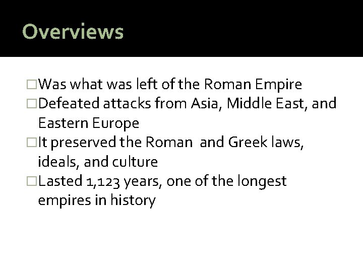 Overviews �Was what was left of the Roman Empire �Defeated attacks from Asia, Middle