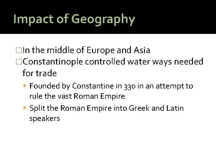 Impact of Geography �In the middle of Europe and Asia �Constantinople controlled water ways