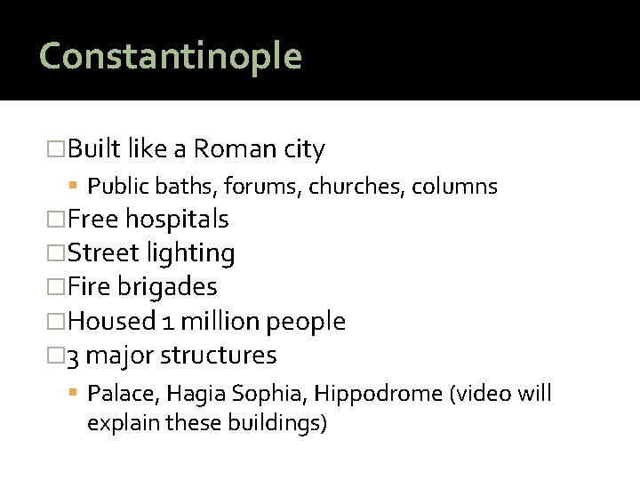 Constantinople �Built like a Roman city Public baths, forums, churches, columns �Free hospitals �Street