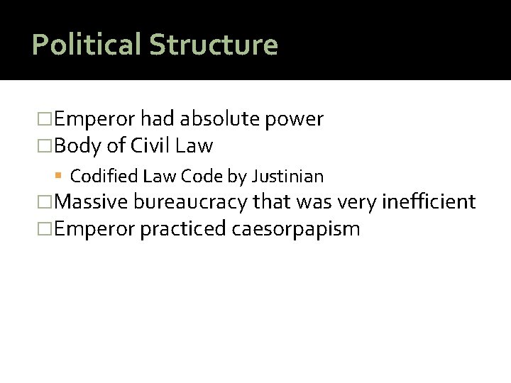 Political Structure �Emperor had absolute power �Body of Civil Law Codified Law Code by