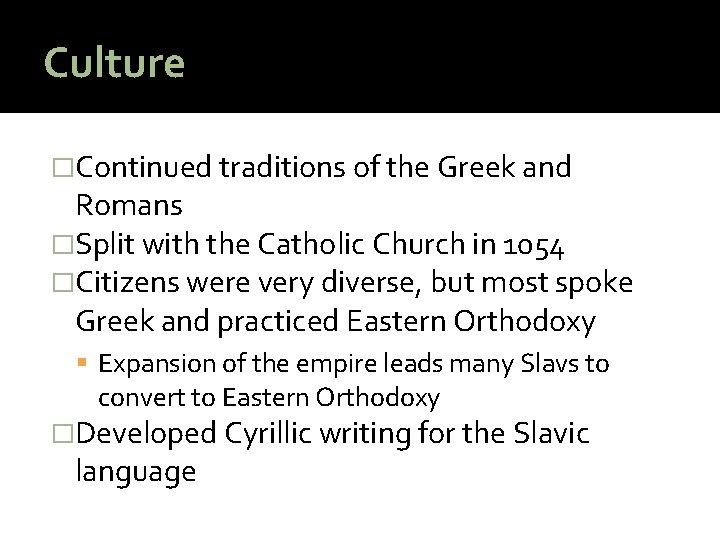 Culture �Continued traditions of the Greek and Romans �Split with the Catholic Church in