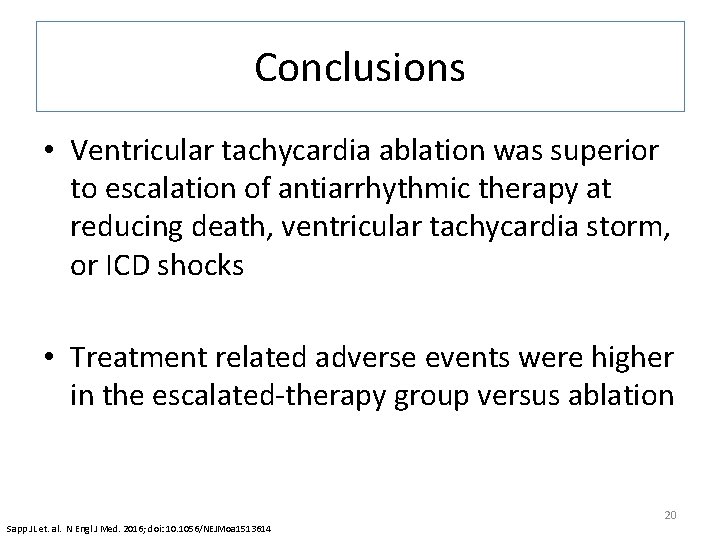 Conclusions • Ventricular tachycardia ablation was superior to escalation of antiarrhythmic therapy at reducing