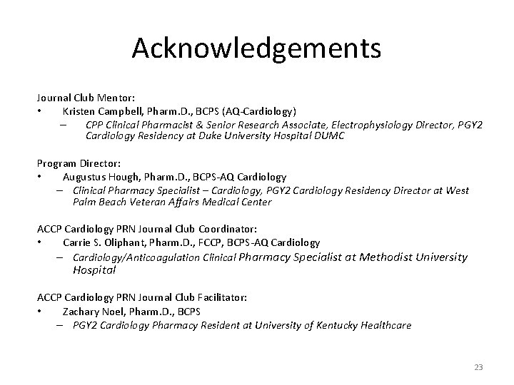 Acknowledgements Journal Club Mentor: • Kristen Campbell, Pharm. D. , BCPS (AQ-Cardiology) – CPP