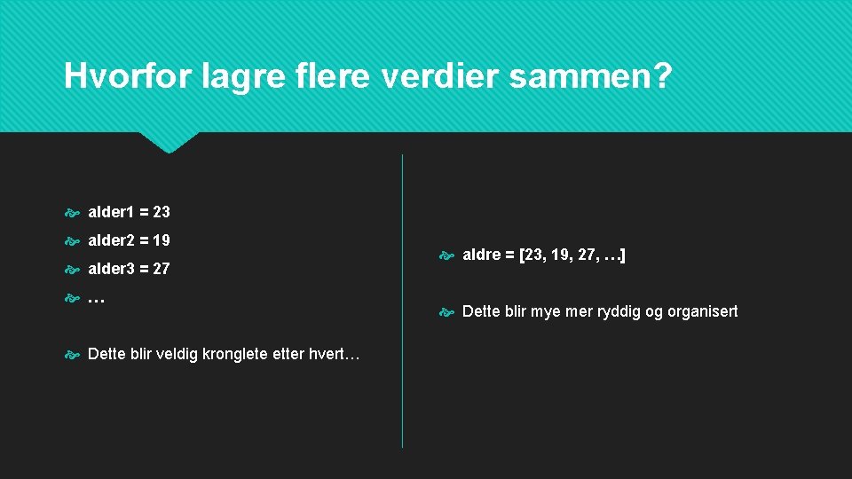 Hvorfor lagre flere verdier sammen? alder 1 = 23 alder 2 = 19 alder