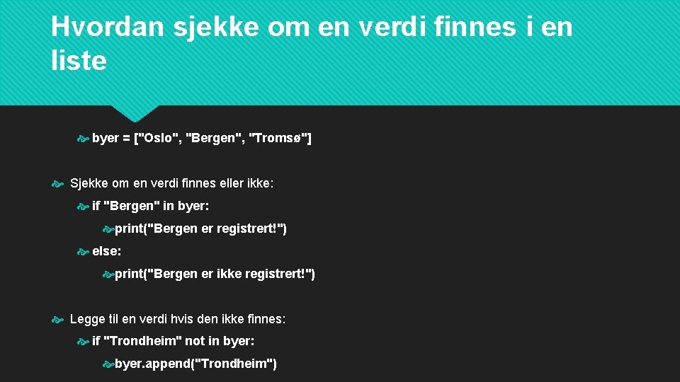 Hvordan sjekke om en verdi finnes i en liste byer = ["Oslo", "Bergen", "Tromsø"]