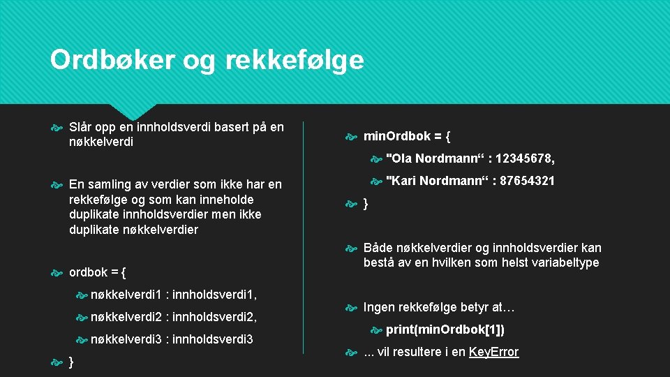 Ordbøker og rekkefølge Slår opp en innholdsverdi basert på en nøkkelverdi min. Ordbok =