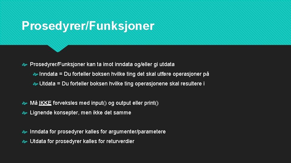 Prosedyrer/Funksjoner kan ta imot inndata og/eller gi utdata Inndata = Du forteller boksen hvilke