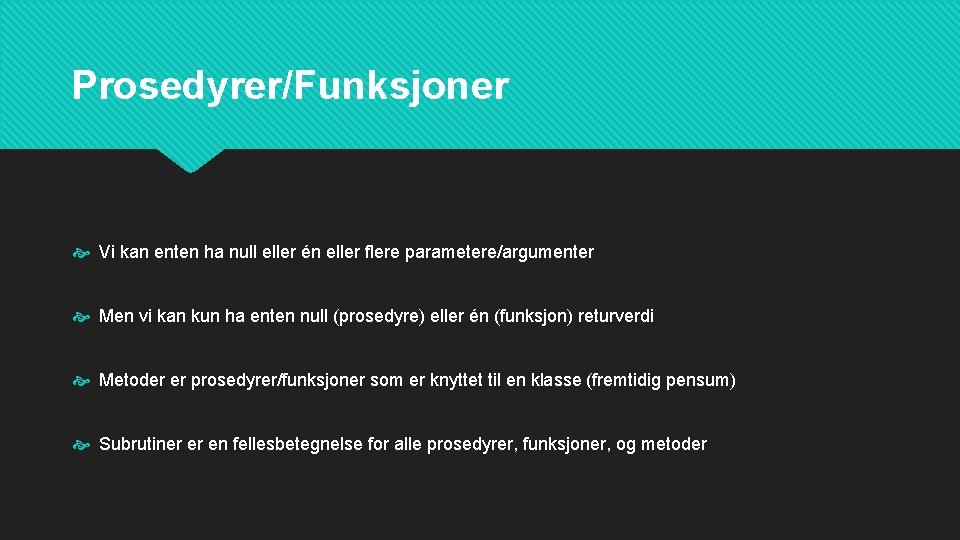Prosedyrer/Funksjoner Vi kan enten ha null eller én eller flere parametere/argumenter Men vi kan