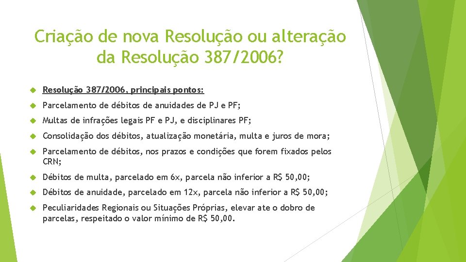 Criação de nova Resolução ou alteração da Resolução 387/2006? Resolução 387/2006, principais pontos: Parcelamento