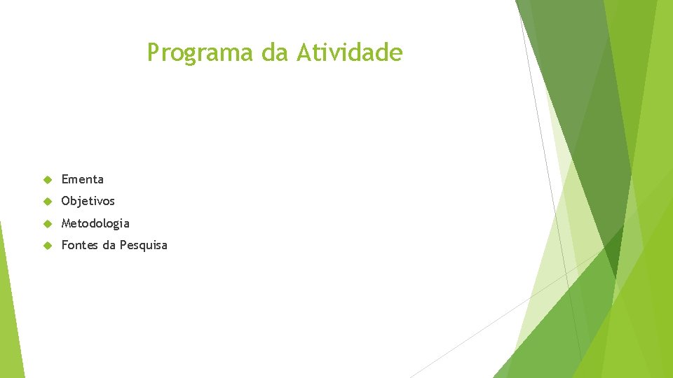 Programa da Atividade Ementa Objetivos Metodologia Fontes da Pesquisa 