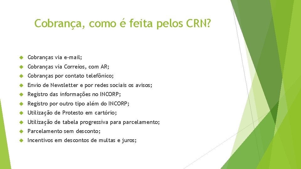 Cobrança, como é feita pelos CRN? Cobranças via e-mail; Cobranças via Correios, com AR;