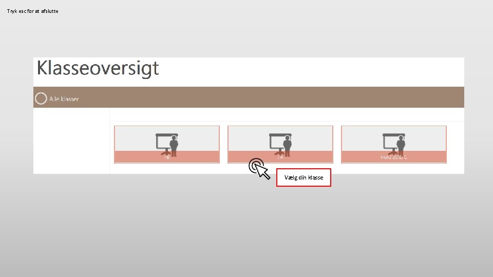 Tryk esc for at afslutte Vælg din klasse 