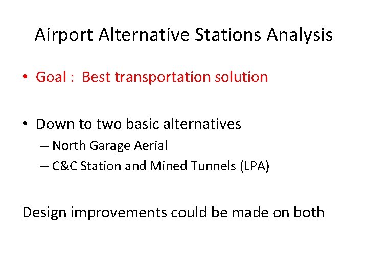 Airport Alternative Stations Analysis • Goal : Best transportation solution • Down to two