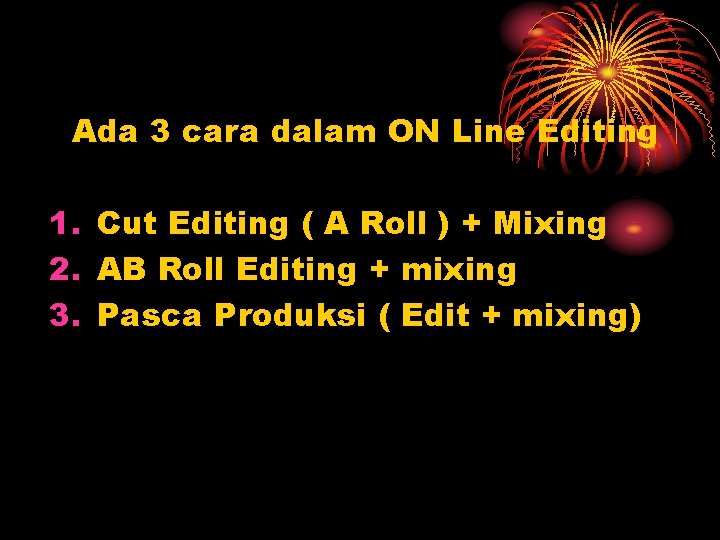 Ada 3 cara dalam ON Line Editing 1. Cut Editing ( A Roll )