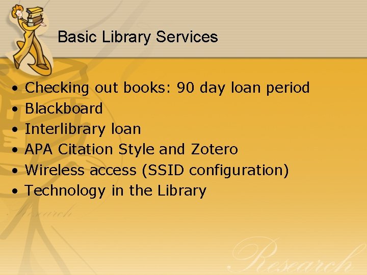 Basic Library Services • • • Checking out books: 90 day loan period Blackboard