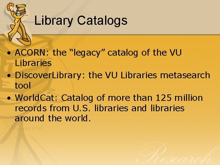 Library Catalogs • ACORN: the “legacy” catalog of the VU Libraries • Discover. Library: