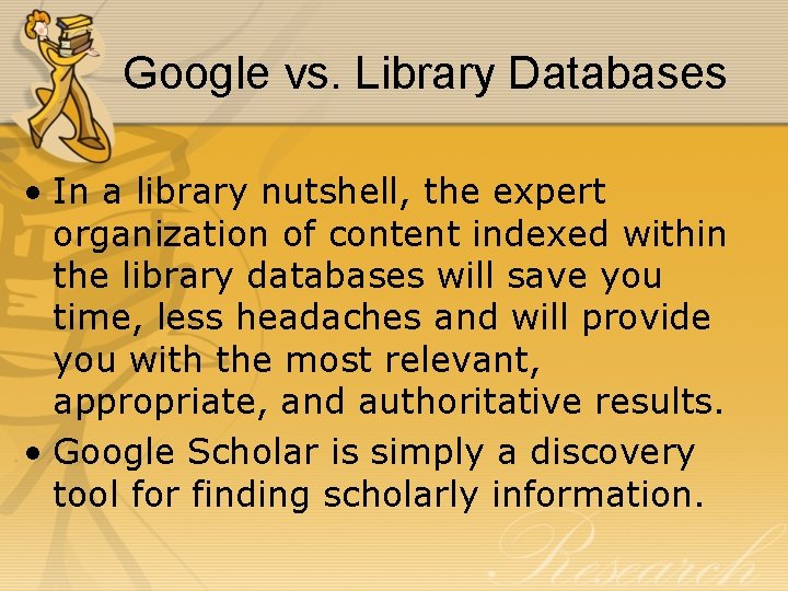 Google vs. Library Databases • In a library nutshell, the expert organization of content