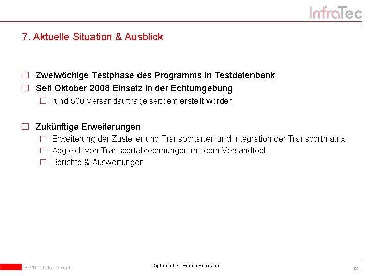 7. Aktuelle Situation & Ausblick Zweiwöchige Testphase des Programms in Testdatenbank Seit Oktober 2008