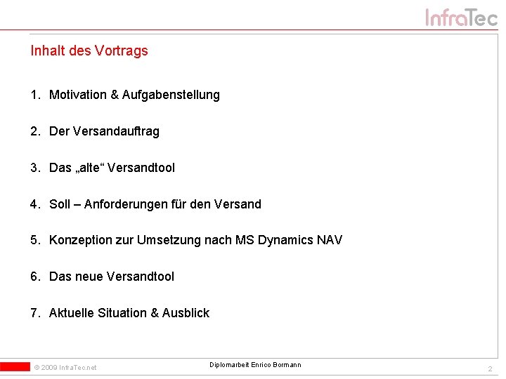 Inhalt des Vortrags 1. Motivation & Aufgabenstellung 2. Der Versandauftrag 3. Das „alte“ Versandtool