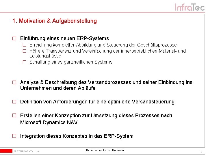 1. Motivation & Aufgabenstellung Einführung eines neuen ERP-Systems Erreichung kompletter Abbildung und Steuerung der