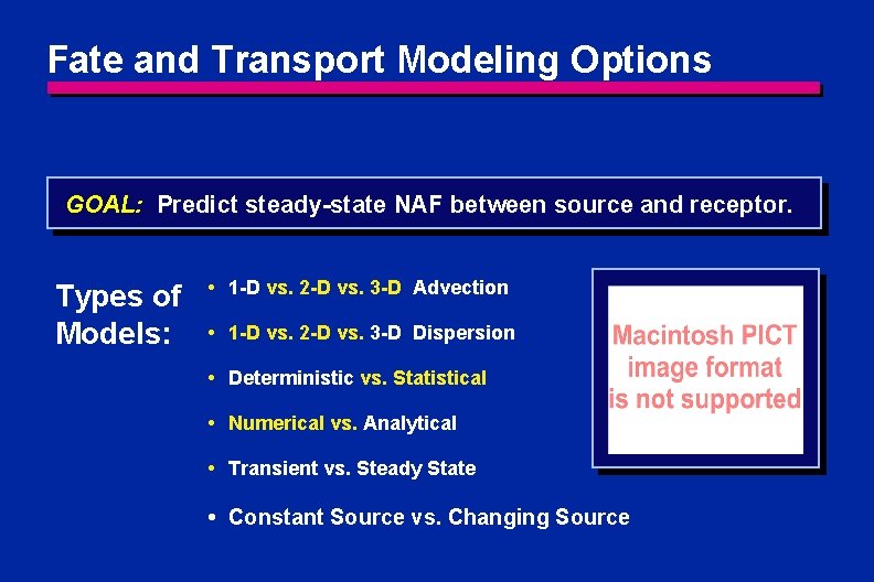 Fate and Transport Modeling Options GOAL: Predict steady-state NAF between source and receptor. Types Fate and Transport Modeling Options GOAL: Predict steady-state NAF between source and receptor. Types