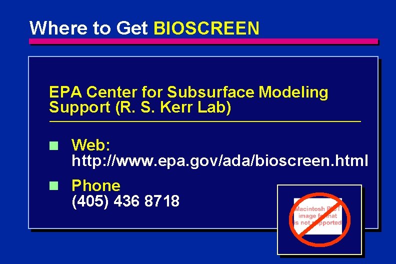 Where to Get BIOSCREEN EPA Center for Subsurface Modeling Support (R. S. Kerr Lab) Where to Get BIOSCREEN EPA Center for Subsurface Modeling Support (R. S. Kerr Lab)