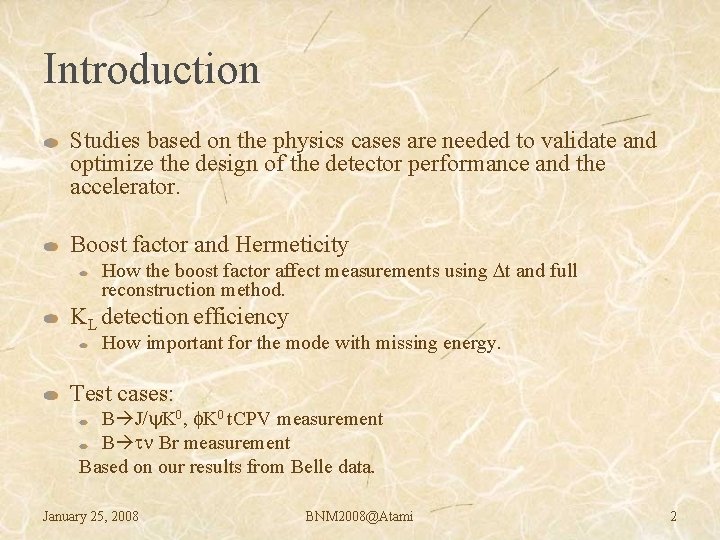 Introduction Studies based on the physics cases are needed to validate and optimize the