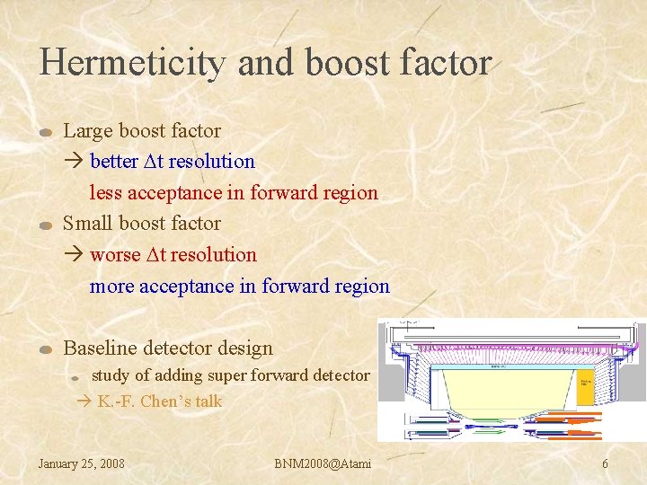 Hermeticity and boost factor Large boost factor better Dt resolution less acceptance in forward