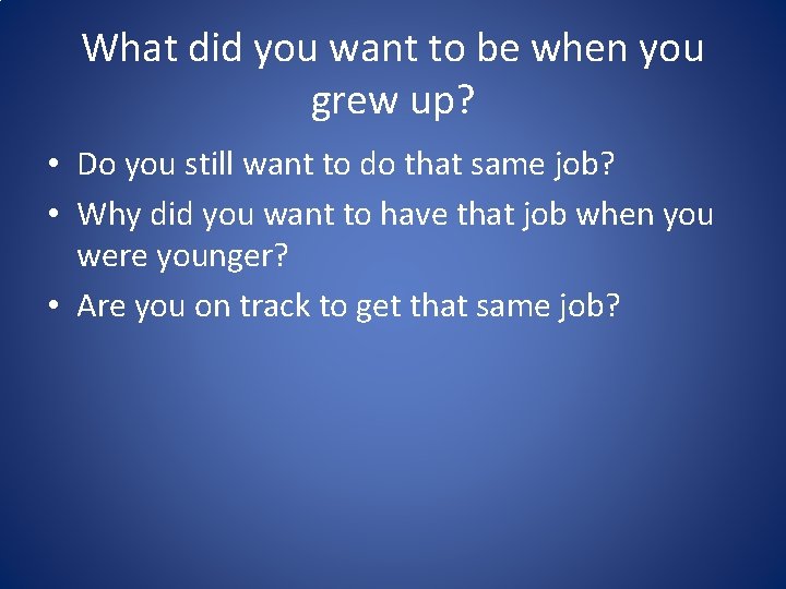 What did you want to be when you grew up? • Do you still