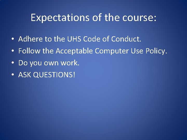 Expectations of the course: • • Adhere to the UHS Code of Conduct. Follow